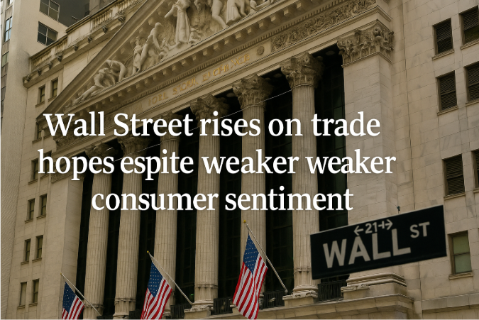 Wall Street Rises on Trade Hopes Despite Weaker Consumer Sentiment